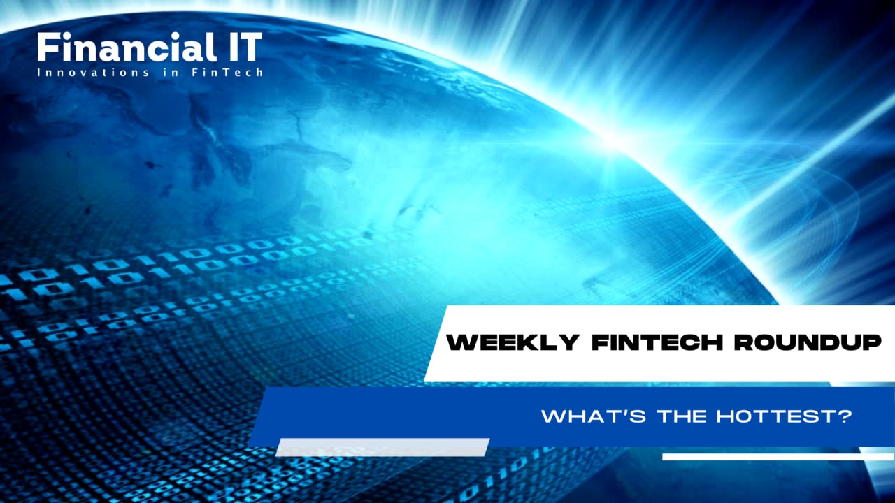 14/01 Weekly FinTech Recap – What’s the Hottest? 14/01 Weekly FinTech Recap – What’s the Hottest?