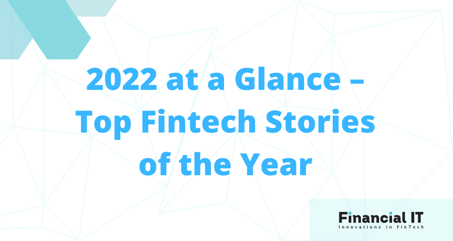 2022 at a Glance – Top Fintech Stories of the Year 2022 at a Glance – Top Fintech Stories of the Year
